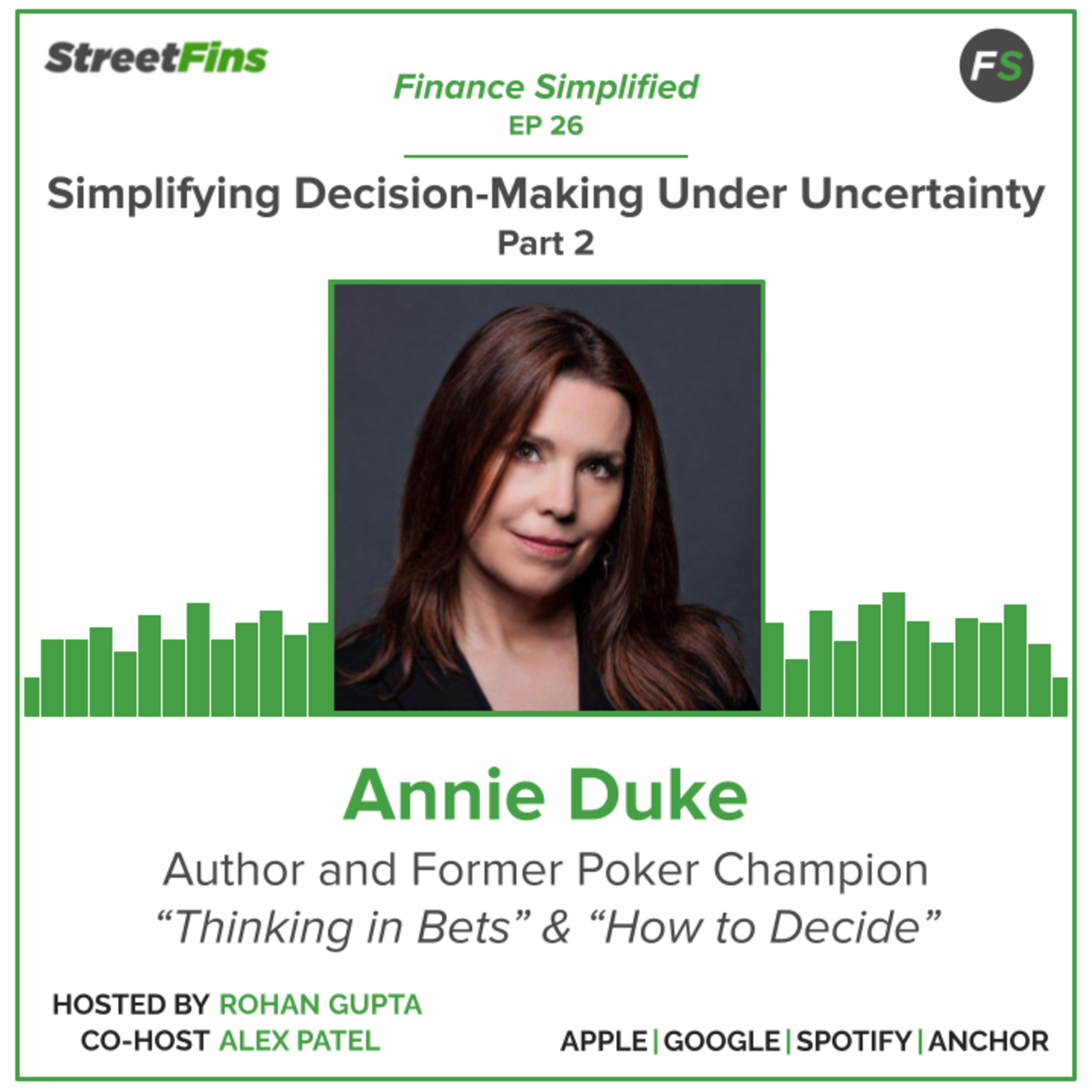 EP 26 — Simplifying Decision-Making Under Uncertainty Part 2 with Annie Duke, author of “Thinking in Bets”