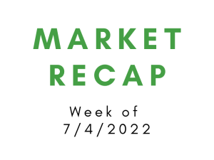 Week of 7/4/2022 Market Recap